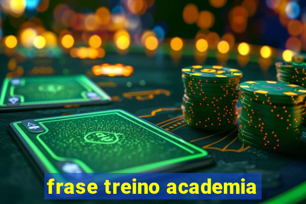 frase treino academia